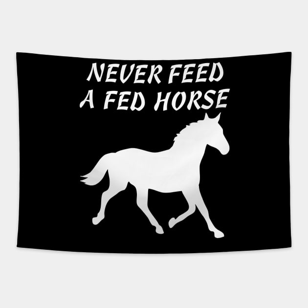 Never Feed A Fed Horse T-shirt Tapestry by machasting