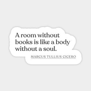 Marcus Tullius Cicero - A room without books is like a body without a soul. Magnet