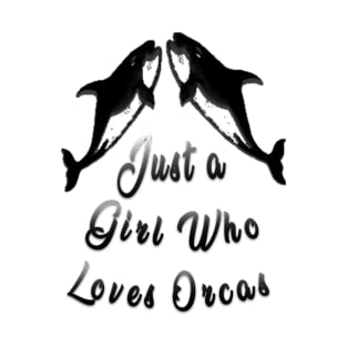 just a girl who loves orcas T-Shirt