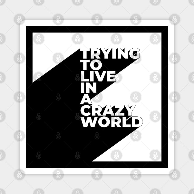 Trying to live in a crazy world Magnet by melenmaria