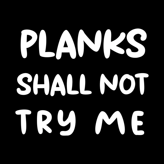 ''Planks shall not try me'' funny training motivation design by Skylimit