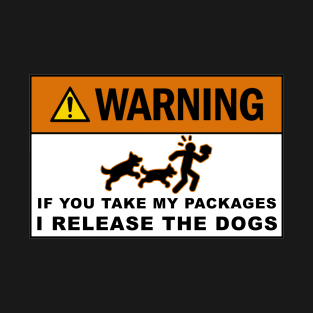 Warning If you take my packages - I release the dogs T-Shirt