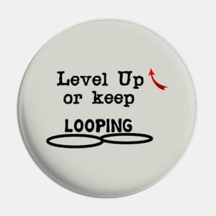 Level Up or keep LOOPING Pin