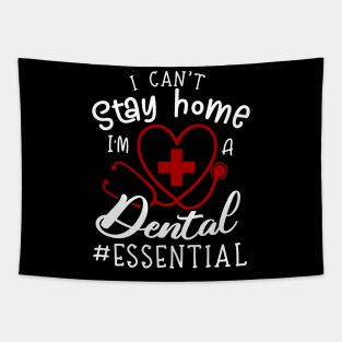 I Can't Stay Home I'm A Dental Tapestry