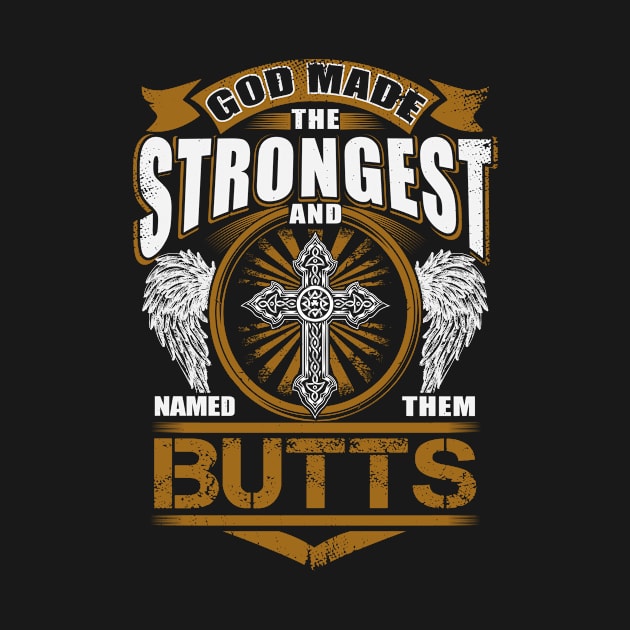 Butts Name T Shirt - God Found Strongest And Named Them Butts Gift Item by reelingduvet