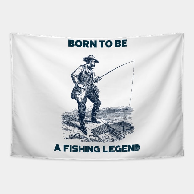 Born to be a fishing legend Tapestry by WizardingWorld