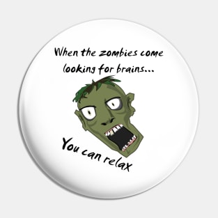 When the zombies come looking for brains you can relax Pin