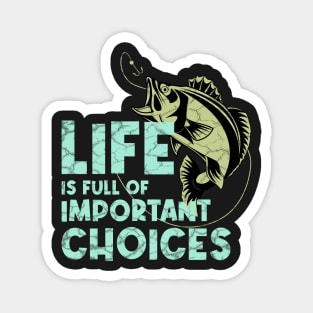 Life Is Full Of Important Choices Fishing Magnet