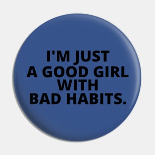 just a good girl with bad habits 3 Pin