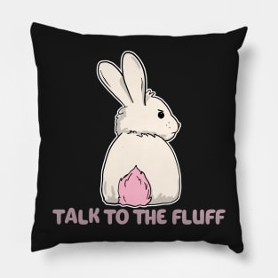 Talk to the fluff happy easter bunny rabbit Pillow