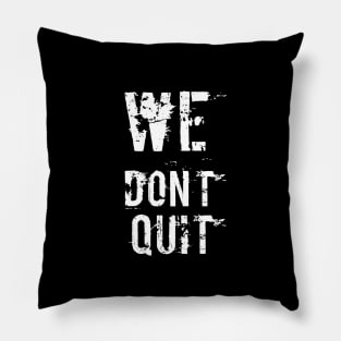 We Don't Quit Pillow