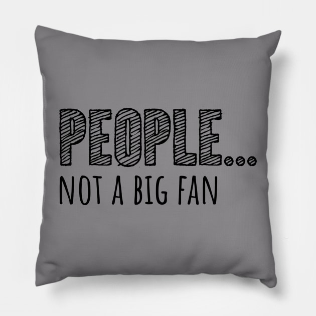 People... Not A Big Fan Pillow by CuteCoCustom