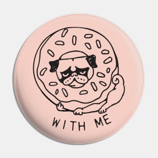 DONUT PUG WITH ME Pin