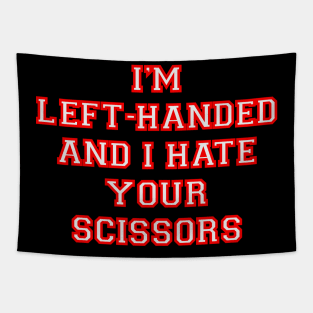 I’m left handed and I hate your scissors Tapestry