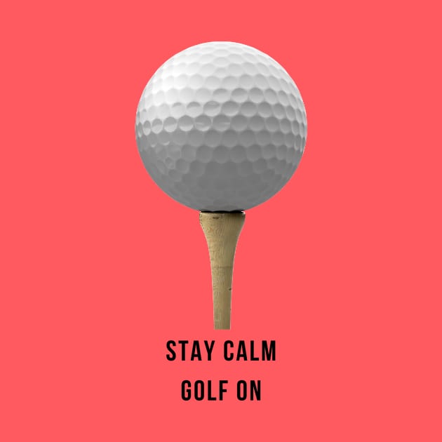 Keep Calm Golf On by Golfers Paradise
