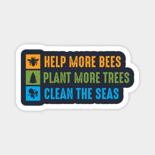 Help More Bees, Plant More Trees, Clean The Seas Magnet