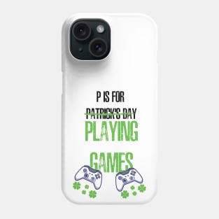 P Is For Patrick's Day X Playing Games. Phone Case