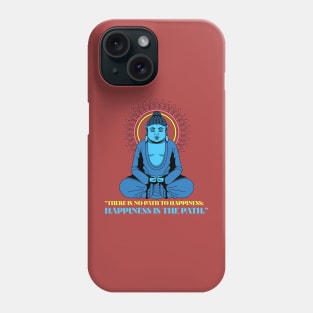 Buddha Quote There Is No Path To Happiness Phone Case