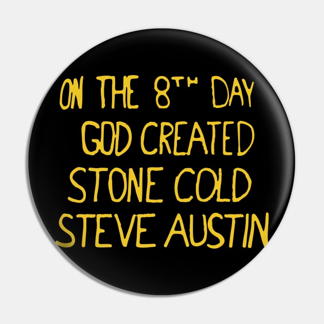 On the 8th day God created Stone Cold Steve Austin Pin by TyBen