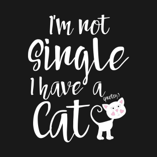 I'm not single I have a cat T-Shirt