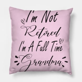 Im Not Retired Im a Full Time Grandma Shirt, Grandma Gift, Christmas Gift for Grandma, Mothers Day, Grandparent Gifts, Full Time Nana Pillow