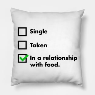 Single, Taken, In A Relationship With Food Pillow