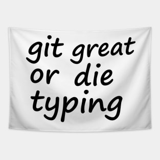 Git great or die typing Tapestry