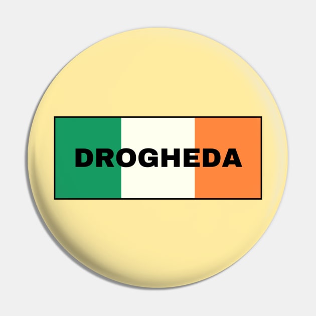 Drogheda City in Irish Flag Pin by aybe7elf