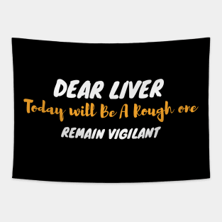 Dear Liver Today Will Be A Rough One Remain Vigilant Tapestry