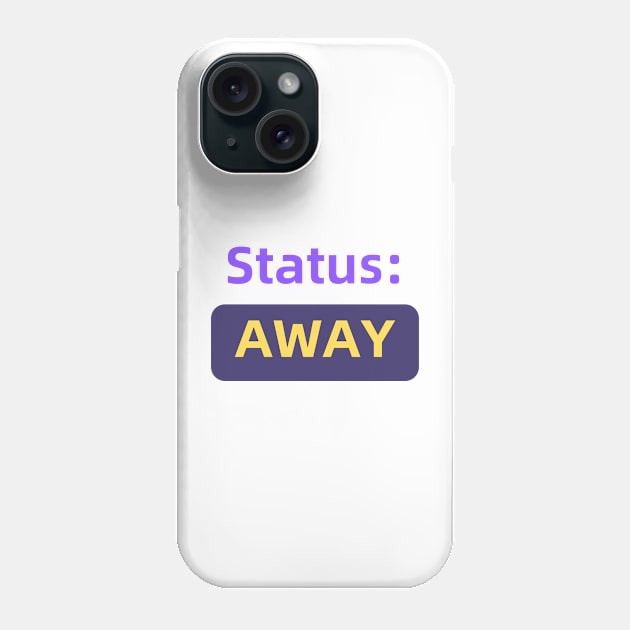 Status : Away | For the Co-Worker that is always away Phone Case by Jaxybear