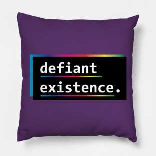 Defiant Existence (Rainbow/LGBTQ) Pillow