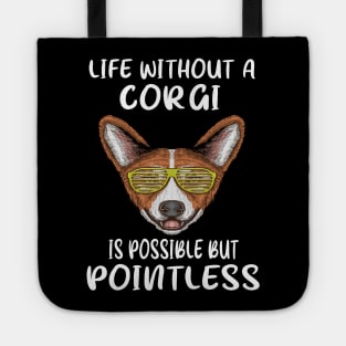 Life Without A Corgi Is Possible But Pointless (116) Tote