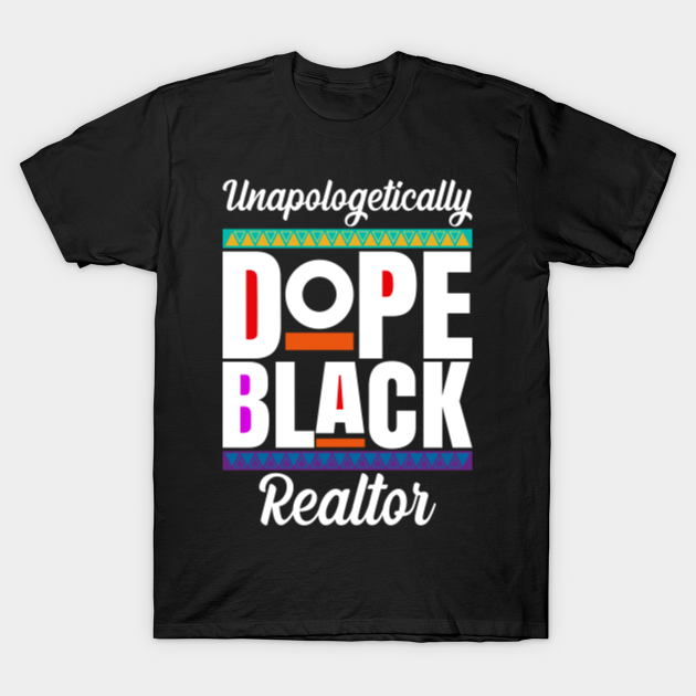 Unapologetically Dope Black Realtor History month - Black History Month - T-Shirt
