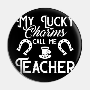 My Lucky Charms Call Me Teacher St Patricks Day Pin