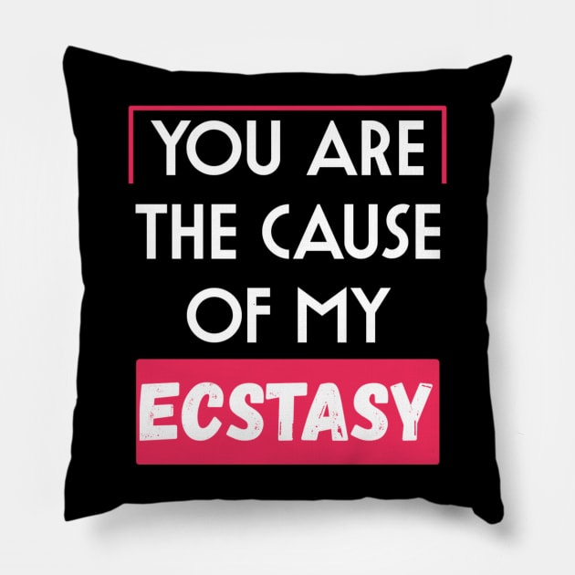 You are the cause of my ecstasy Pillow by YourSelf101