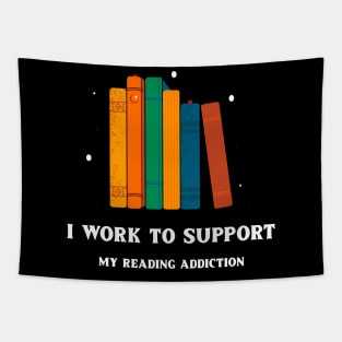 I Work To Support My Reading Addiction Tapestry