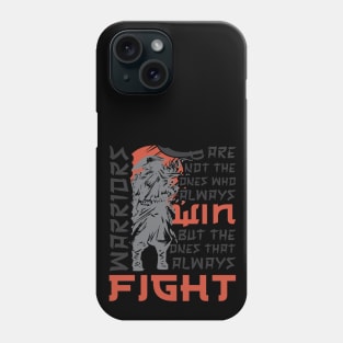 Warriors Are Not The Ones Who Always Win But The One That Always Fight Phone Case