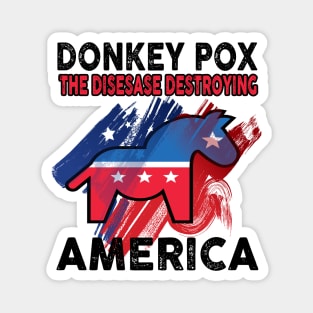 Donkey Pox The Disease Destroying America Magnet