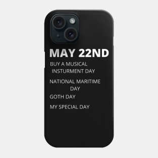 May 22nd birthday, special day and the other holidays of the day. Phone Case