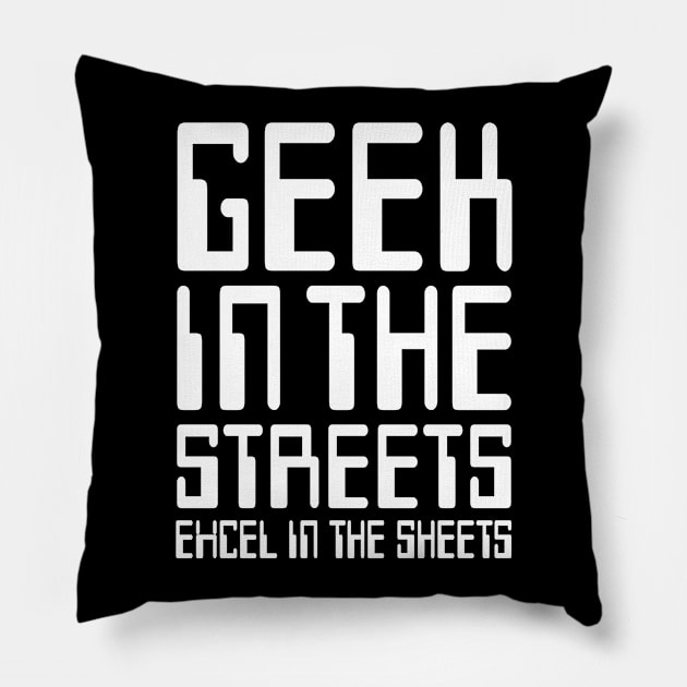 GEEK IN THE STREETS EXCEL IN THE SHEETS Pillow by YourLuckyTee