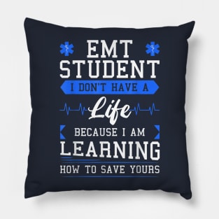 EMT Student I Don't Have A Life Because I Am Learning How To Save Yours Pillow