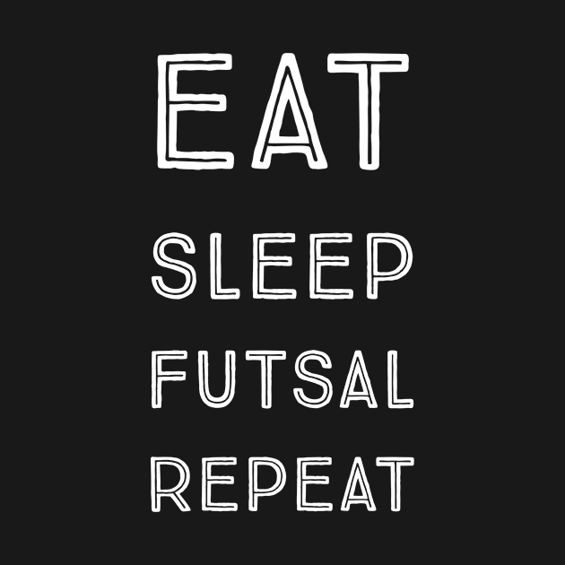 Eat sleep futsal repeat by kknows