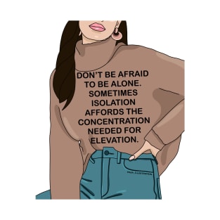 Don’t be afraid to be alone T-Shirt