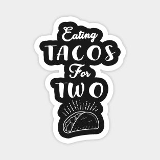 Eating Tacos For Two - funny pregnancy announcement Magnet