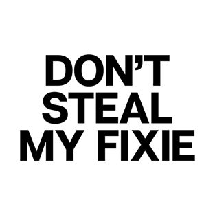 Don't Steal My Fixie T-Shirt