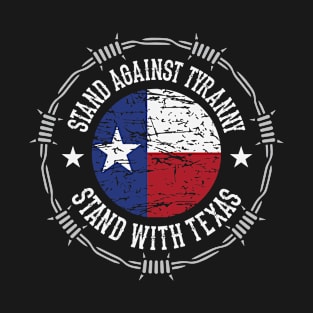 Stand Against Tyranny - Stand With Texas - Texas Flag - Barbed Wire T-Shirt