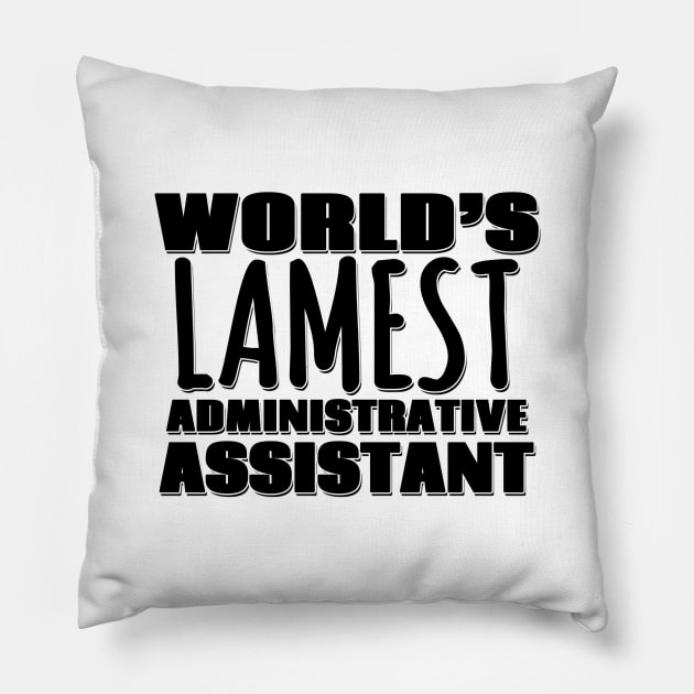 World's Lamest Administrative Assistant Pillow by Mookle