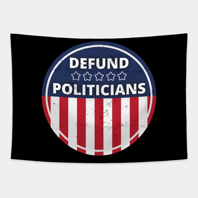 Defund Politicians - American Flag Tapestry by apparel.tolove@gmail.com