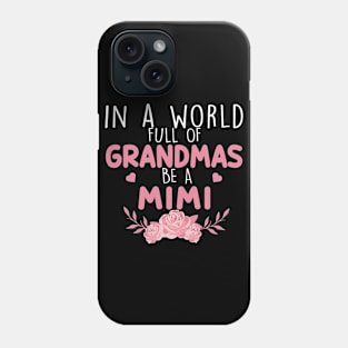 In A World Full Of Grandma Be A Mimi Phone Case