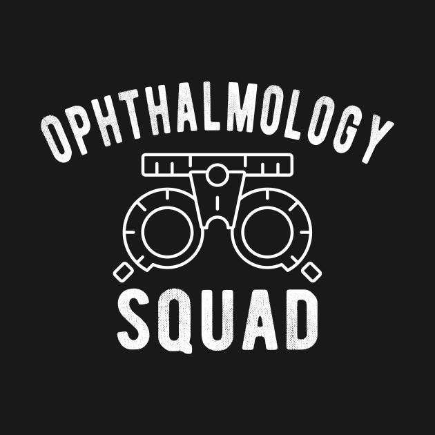 Ophthalmology Squad Ophthalmology Gifts Apparel by drag is art